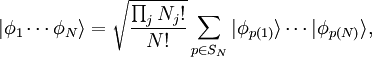 |\phi_1 \cdots \phi_N \rang = \sqrt{\frac{\prod_j N_j!}{N!}} \sum_{p\in S_N} |\phi_{p(1)}\rang \cdots |\phi_{p(N)} \rang,