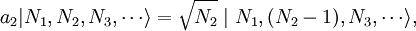 a_2 | N_1, N_2, N_3, \cdots \rangle = \sqrt{N_2} \mid N_1, (N_2 - 1), N_3, \cdots \rangle,