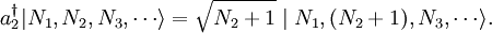 a_2^\dagger | N_1, N_2, N_3, \cdots \rangle = \sqrt{N_2 + 1} \mid N_1, (N_2 + 1), N_3, \cdots \rangle.