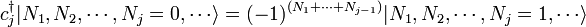 c_j^\dagger | N_1, N_2, \cdots, N_j = 0, \cdots \rangle = (-1)^{(N_1 + \cdots + N_{j-1})} | N_1, N_2, \cdots, N_j = 1, \cdots \rangle
