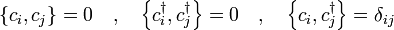 \left\{c_i , c_j \right\} = 0 \quad,\quad
\left\{c_i^\dagger , c_j^\dagger \right\} = 0 \quad,\quad
\left\{c_i , c_j^\dagger \right\} = \delta_{ij}