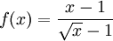 f(x) = \frac{x - 1}{\sqrt{x} - 1}