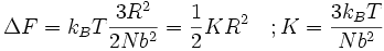 \Delta F = k_B T \frac {3R^2}{2Nb^2} = \frac {1}{2} K R^2 \quad ; K = \frac {3 k_B T}{Nb^2}
