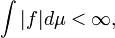  \int |f| d \mu < \infty, 