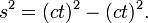 s^2 = (ct)^2 - (ct)^2 .\,