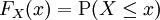 F_X(x) = \operatorname{P}(X \le x)