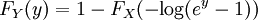 F_{Y}(y) = 1 - F_{X}(-\mathrm{log}(e^{y} - 1)) \, 