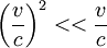 \left(\frac{v}{c}\right)^2 << \frac{v}{c}