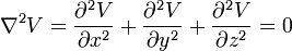 \nabla^2V={\partial^2V\over \partial x^2 } +
{\partial^2V\over \partial y^2 } +
{\partial^2V\over \partial z^2 } = 0