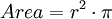 Area = r^2 \cdot \pi