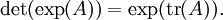 \det(\exp(A)) = \exp(\operatorname{tr}(A)).