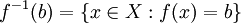 f^{-1}(b) = \{x \in X&nbsp;: f(x) = b\}