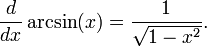 \frac{d}{dx}\arcsin(x) = \frac{1}{\sqrt{1-x^2}}.