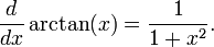 \frac{d}{dx}\arctan(x)= \frac{1}{{1+x^2}}.