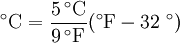 \mathrm{\ \!^\circ C = \frac{5\, ^\circ C}{9\, ^\circ F}( ^\circ F - 32\ ^\circ )}