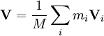 \mathbf{V}=\frac{1}{M}\sum_i m_i \mathbf{V}_i\,