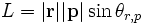 L = |\mathbf{r}||\mathbf{p}|\sin \theta_{r,p}