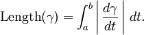 \mbox{Length}(\gamma)=\int_a^b \left| \, {d\gamma \over dt} \, \right| \, dt.