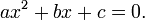 ax^2+bx+c=0. \