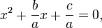x^2 + \frac{b}{a} x + \frac{c}{a}=0,\,\!