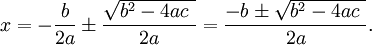 x=-\frac{b}{2a}\pm\frac{\sqrt{b^2-4ac\ }}{2a}=\frac{-b\pm\sqrt{b^2-4ac\ }}{2a}.