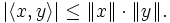 |\langle x,y\rangle| \leq \|x\| \cdot \|y\|.\,