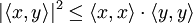 |\langle x,y \rangle|^2 \leq \langle x,x \rangle \cdot \langle y,y \rangle