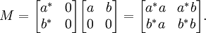 M=
\begin{bmatrix}
a^* & 0 \\
b^* & 0
\end{bmatrix}
\begin{bmatrix}
a & b \\
0 & 0
\end{bmatrix}
=
\begin{bmatrix}
a^*a & a^* b \\
b^*a & b^*b
\end{bmatrix}.