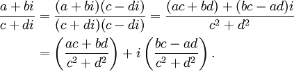 \begin{align}
{a + bi \over c + di}& = {(a + bi) (c - di) \over (c + di) (c - di)} = {(ac + bd) + (bc - ad) i \over c^2 + d^2}\\ & = \left({ac + bd \over c^2 + d^2}\right) + i\left( {bc - ad \over c^2 + d^2} \right).\,
\end{align}