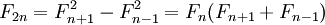F_{2n} = F_{n+1}^2 - F_{n-1}^2 = F_n(F_{n+1}+F_{n-1}) 