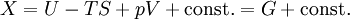 X = U - TS + pV + \mathrm{const.} = G + \mathrm{const.}\,