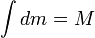  \int dm = M 