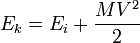 E_k = E_i + \frac{M V^2}{2}