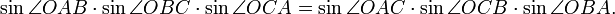 \sin\angle OAB\cdot\sin\angle OBC\cdot\sin\angle OCA = \sin\angle OAC\cdot\sin\angle OCB\cdot\sin\angle OBA.\,