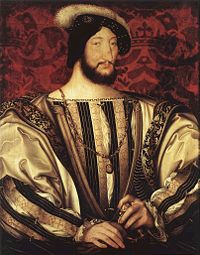 Francis I of France, painted by Jean Clouet. Francis, stymied in his ambition to become Holy Roman Emperor, pushed Europe into war.
