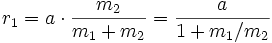 r_1 = a \cdot {m_2 \over m_1 + m_2} = {a \over 1 + m_1/m_2}