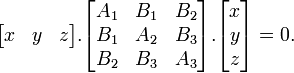\begin{bmatrix}x & y & z\end{bmatrix} . \begin{bmatrix}A_1 & B_1 & B_2\\B_1 & A_2 & B_3\\B_2&B_3&A_3\end{bmatrix} . \begin{bmatrix}x\\y\\z\end{bmatrix} = 0.