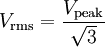 V_\mathrm{rms}=\frac{V_\mathrm{peak}}{\sqrt{3}}