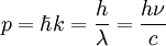 
p = \hbar k = \frac{h}{\lambda} = \frac{h\nu}{c}
