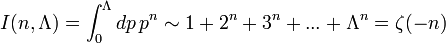 I(n, \Lambda )= \int_{0}^{\Lambda }dp\,p^{n} \sim 1+2^n+3^n+...+ \Lambda^n = \zeta(-n)