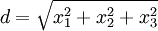d = \sqrt{x_1^2+x_2^2+x_3^2} 