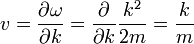 v = {\partial \omega \over \partial k } = {\partial \over \partial k} { k^2\over 2m} = { k\over m}