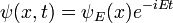 \psi(x,t) = \psi_E(x) e^{-iEt}
\,