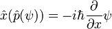 \hat x(\hat p (\psi)) = -i \hbar {\partial \over \partial x} \psi