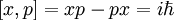 
[x,p] = xp - px = i \hbar
\,