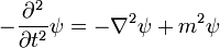 - {\partial^2 \over \partial t^2}\psi = - \nabla^2 \psi + m^2 \psi
\,