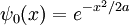 \psi_0(x) = e^{-x^2 / 2a}
\,