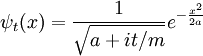 \psi_t(x) = {1\over \sqrt{a+it/m}} e^{ - {x^2\over 2a} }
\,