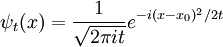 \psi_t(x) = {1\over \sqrt{2\pi i t}} e^{ -i (x-x_0) ^2 /2t}
\,