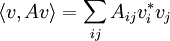 \langle v,Av \rangle = \sum_{ij} A_{ij} v^*_i v_j
\,